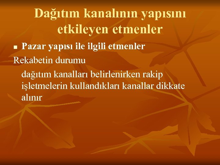Dağıtım kanalının yapısını etkileyen etmenler Pazar yapısı ile ilgili etmenler Rekabetin durumu dağıtım kanalları