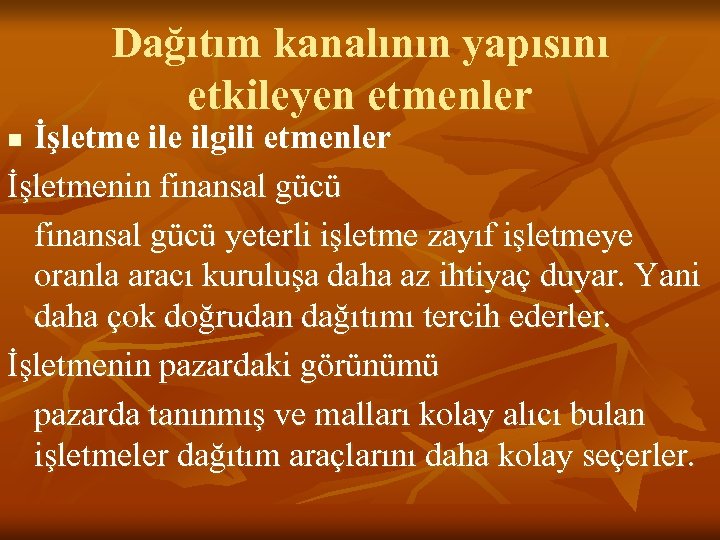 Dağıtım kanalının yapısını etkileyen etmenler İşletme ilgili etmenler İşletmenin finansal gücü yeterli işletme zayıf
