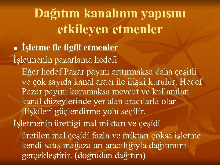 Dağıtım kanalının yapısını etkileyen etmenler İşletme ilgili etmenler İşletmenin pazarlama hedefi Eğer hedef Pazar