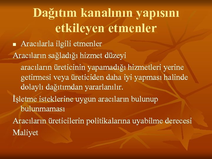 Dağıtım kanalının yapısını etkileyen etmenler Aracılarla ilgili etmenler Aracıların sağladığı hizmet düzeyi aracıların üreticinin