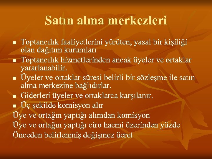 Satın alma merkezleri Toptancılık faaliyetlerini yürüten, yasal bir kişiliği olan dağıtım kurumları n Toptancılık
