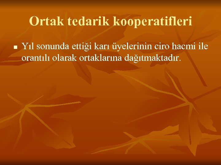 Ortak tedarik kooperatifleri n Yıl sonunda ettiği karı üyelerinin ciro hacmi ile orantılı olarak