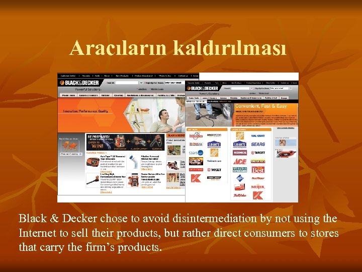 Aracıların kaldırılması Black & Decker chose to avoid disintermediation by not using the Internet