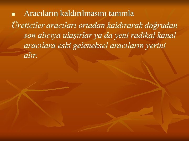 Aracıların kaldırılmasını tanımla Üreticiler aracıları ortadan kaldırarak doğrudan son alıcıya ulaşırlar ya da yeni
