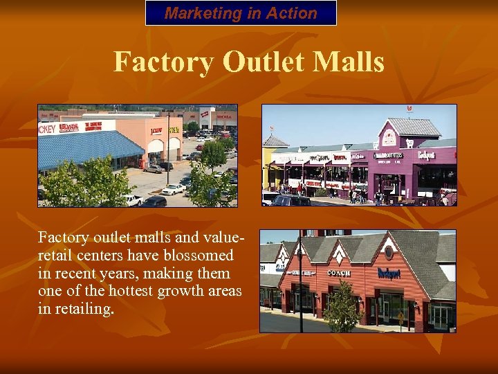 Marketing in Action Factory Outlet Malls Factory outlet malls and valueretail centers have blossomed