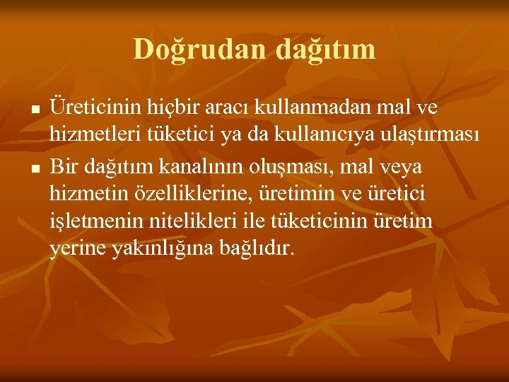 Doğrudan dağıtım n n Üreticinin hiçbir aracı kullanmadan mal ve hizmetleri tüketici ya da