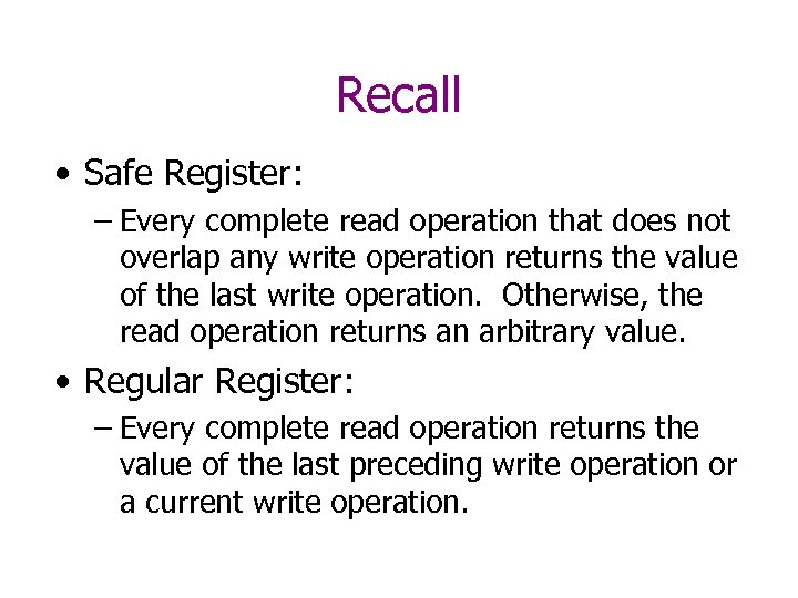 Recall • Safe Register: – Every complete read operation that does not overlap any