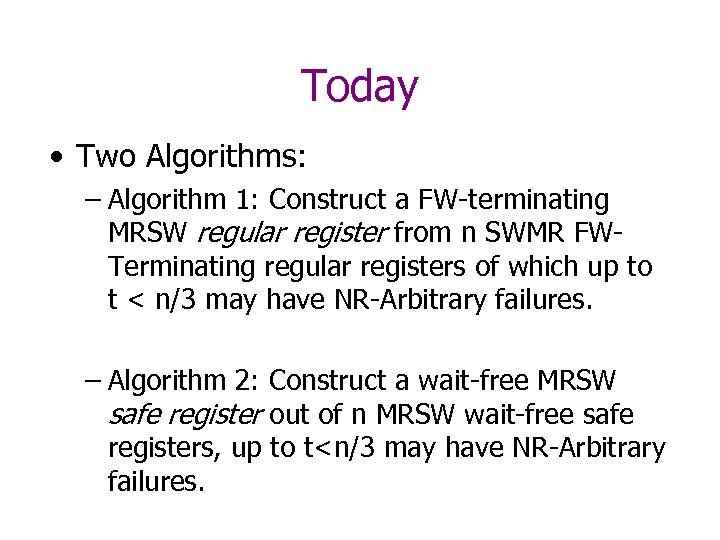 Today • Two Algorithms: – Algorithm 1: Construct a FW-terminating MRSW regular register from