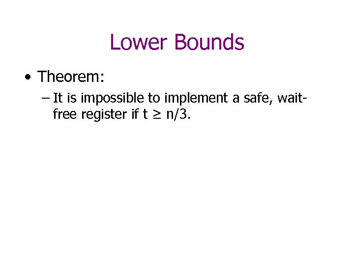 Lower Bounds • Theorem: – It is impossible to implement a safe, waitfree register