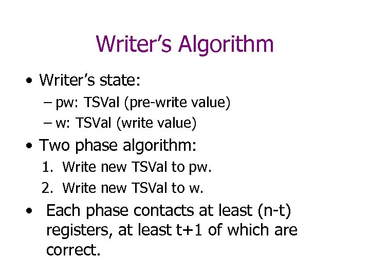 Writer’s Algorithm • Writer’s state: – pw: TSVal (pre-write value) – w: TSVal (write