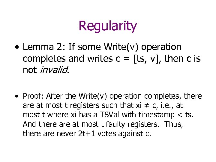 Regularity • Lemma 2: If some Write(v) operation completes and writes c = [ts,