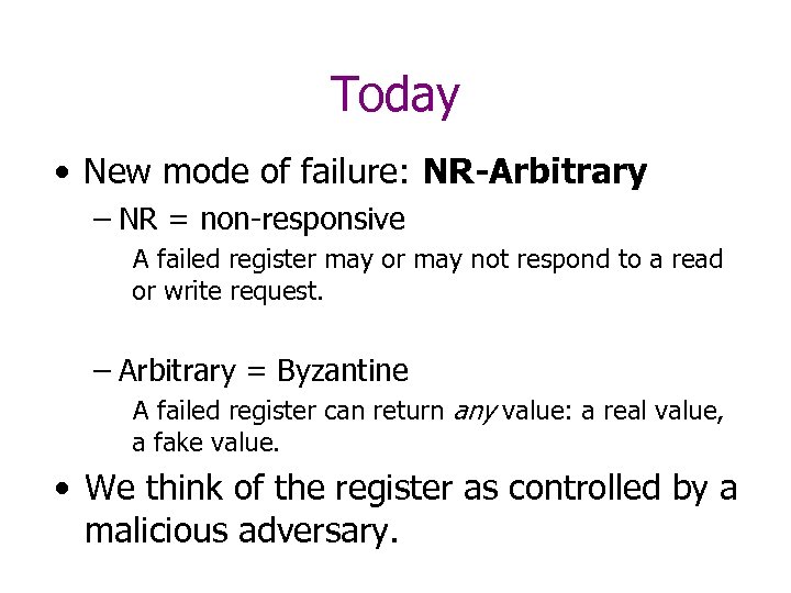 Today • New mode of failure: NR-Arbitrary – NR = non-responsive A failed register