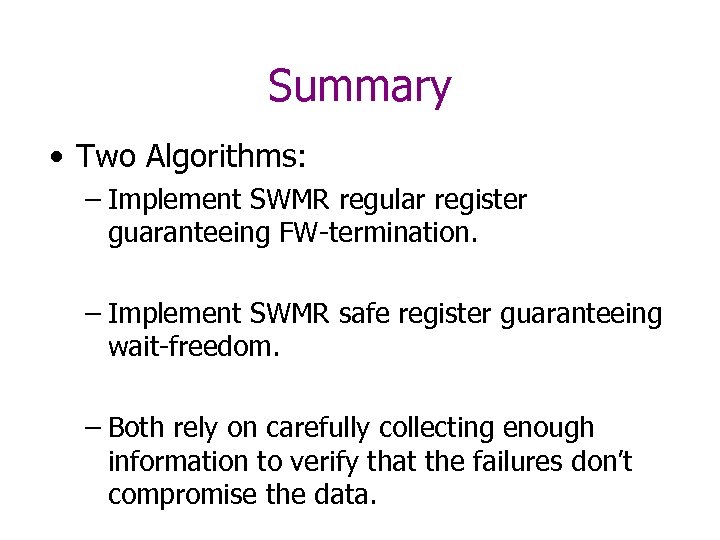 Summary • Two Algorithms: – Implement SWMR regular register guaranteeing FW-termination. – Implement SWMR