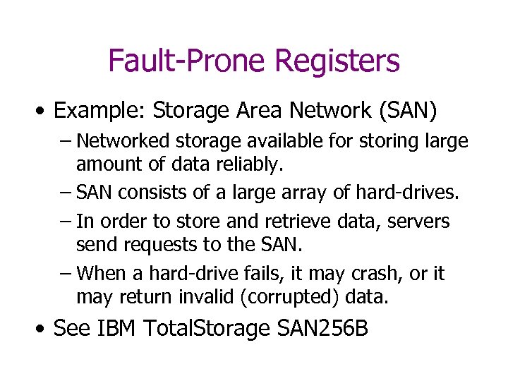 Fault-Prone Registers • Example: Storage Area Network (SAN) – Networked storage available for storing