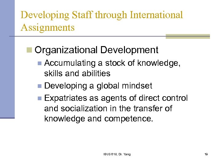 Developing Staff through International Assignments n Organizational Development n Accumulating a stock of knowledge,