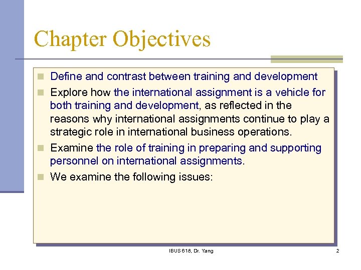 Chapter Objectives n Define and contrast between training and development n Explore how the