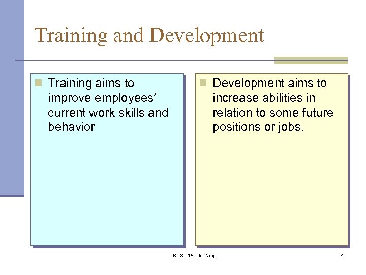 Training and Development n Training aims to improve employees’ current work skills and behavior