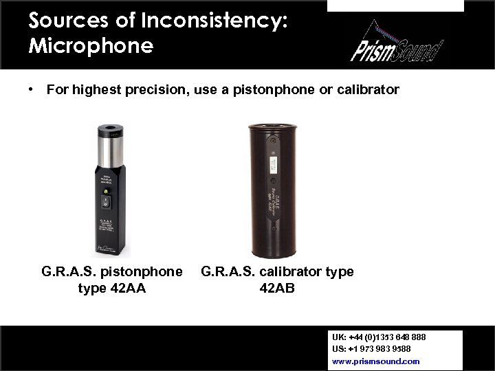 Sources of Inconsistency: Microphone • For highest precision, use a pistonphone or calibrator G.