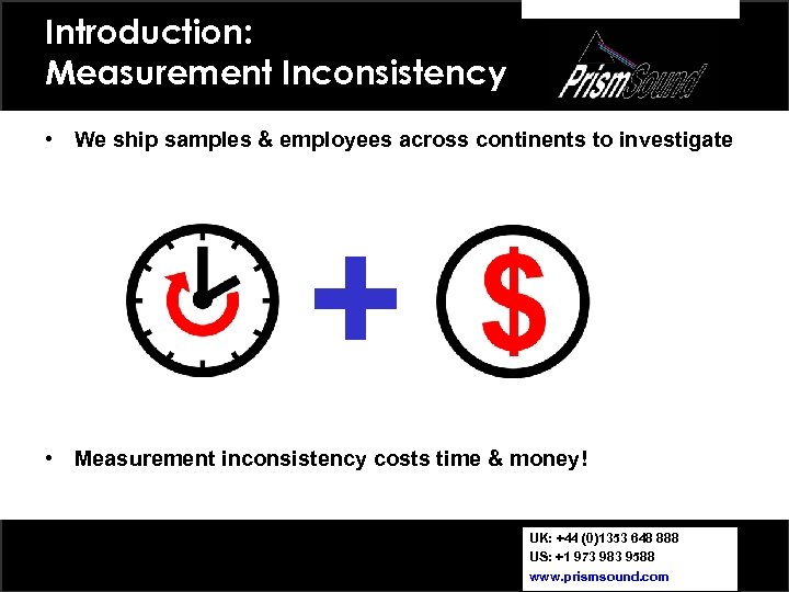 Introduction: Measurement Inconsistency • We ship samples & employees across continents to investigate +