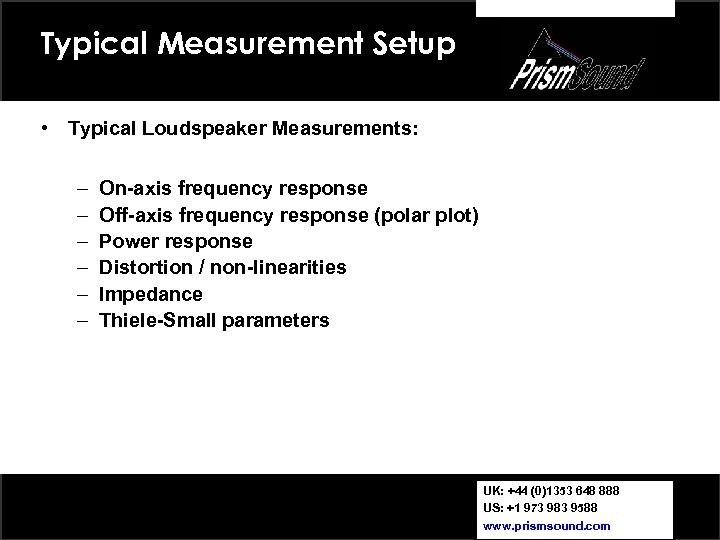 Typical Measurement Setup • Typical Loudspeaker Measurements: – – – On-axis frequency response Off-axis