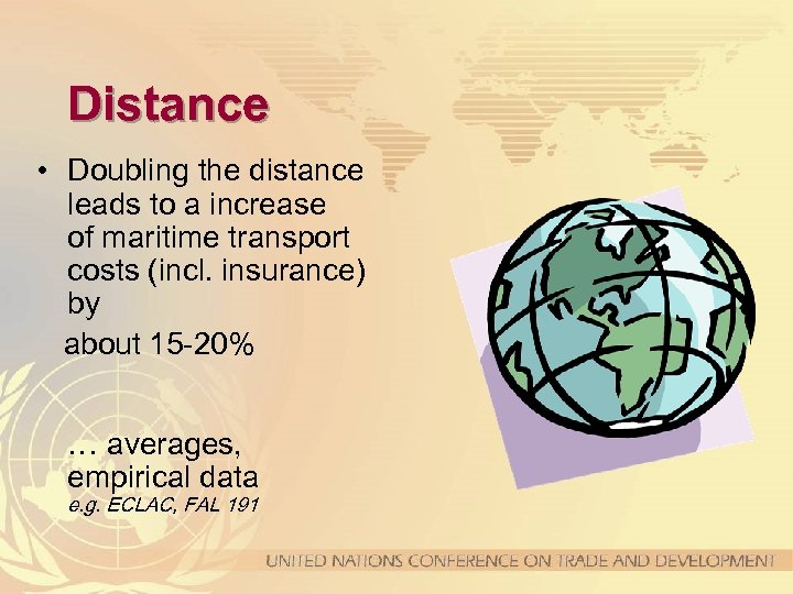 Distance • Doubling the distance leads to a increase of maritime transport costs (incl.
