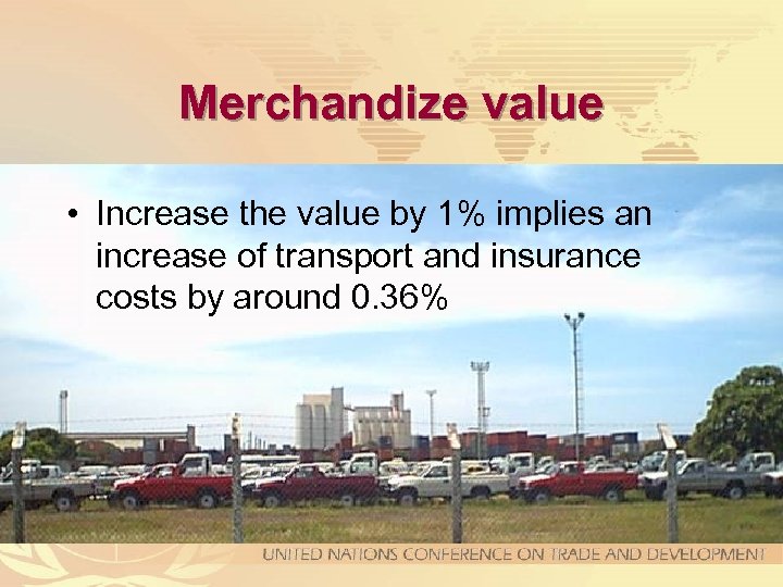 Merchandize value • Increase the value by 1% implies an increase of transport and