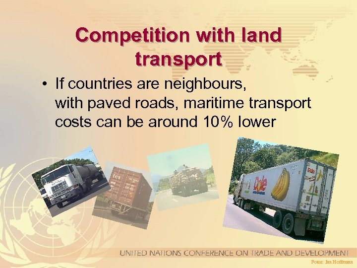 Competition with land transport • If countries are neighbours, with paved roads, maritime transport