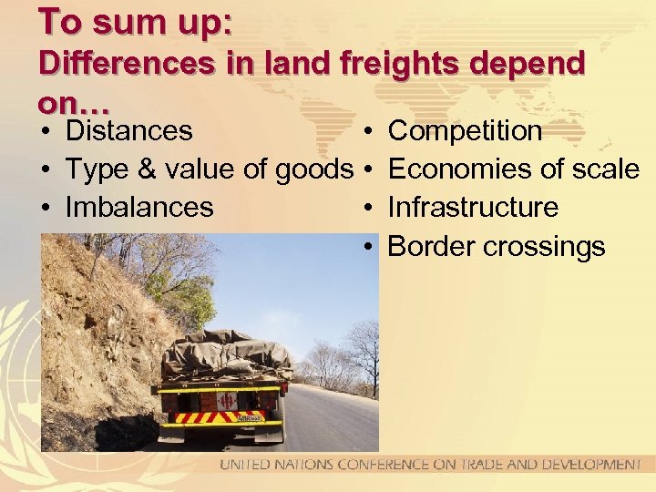 To sum up: Differences in land freights depend on… • Distances • • Type