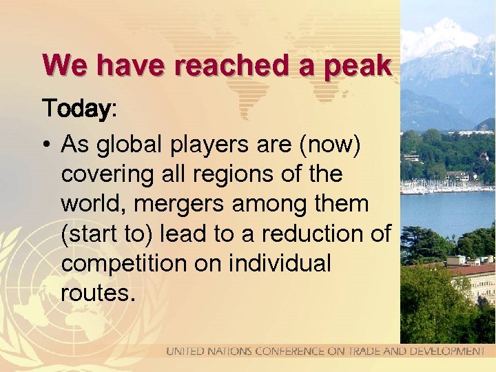 We have reached a peak Today: • As global players are (now) covering all