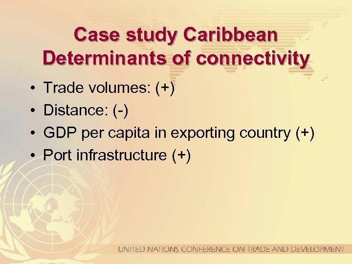 Case study Caribbean Determinants of connectivity • • Trade volumes: (+) Distance: (-) GDP