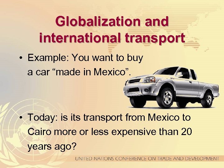 Globalization and international transport • Example: You want to buy a car “made in