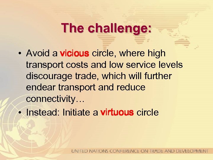 The challenge: • Avoid a vicious circle, where high transport costs and low service