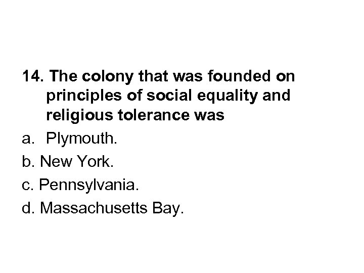 14. The colony that was founded on principles of social equality and religious tolerance