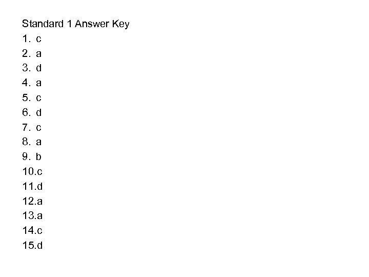 Standard 1 Answer Key 1. c 2. a 3. d 4. a 5. c