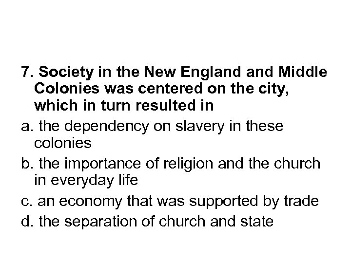 7. Society in the New England Middle Colonies was centered on the city, which
