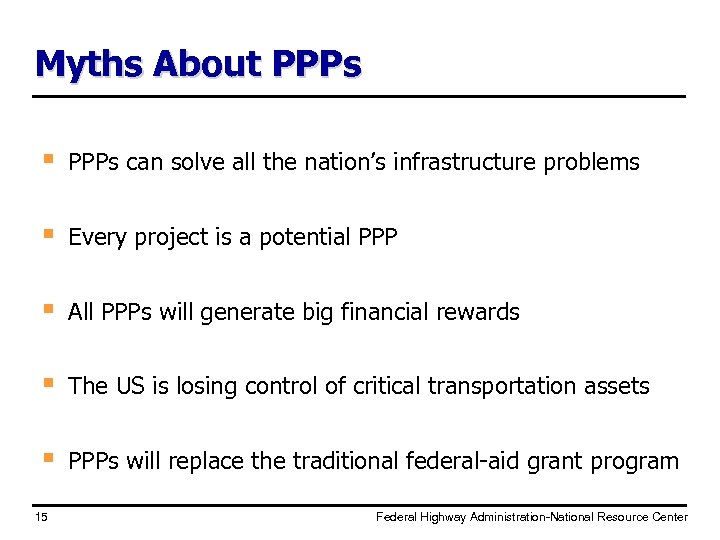 Myths About PPPs § PPPs can solve all the nation’s infrastructure problems § Every