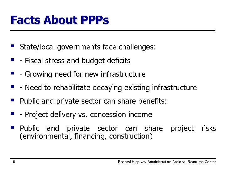 Facts About PPPs § § § § 16 State/local governments face challenges: - Fiscal