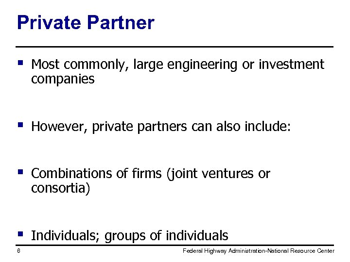 Private Partner § Most commonly, large engineering or investment companies § However, private partners