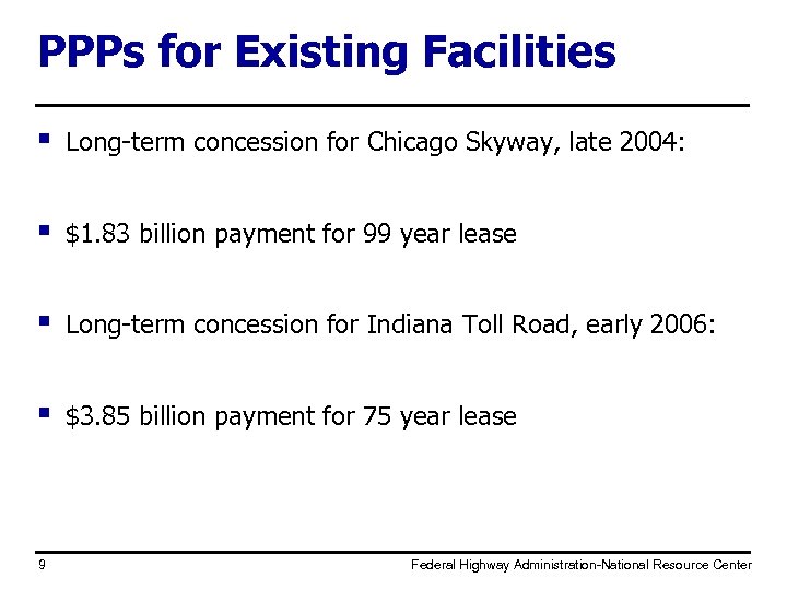 PPPs for Existing Facilities § Long-term concession for Chicago Skyway, late 2004: § $1.