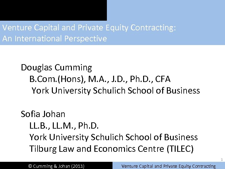 Venture Capital and Private Equity Contracting: An International Perspective Douglas Cumming B. Com. (Hons),