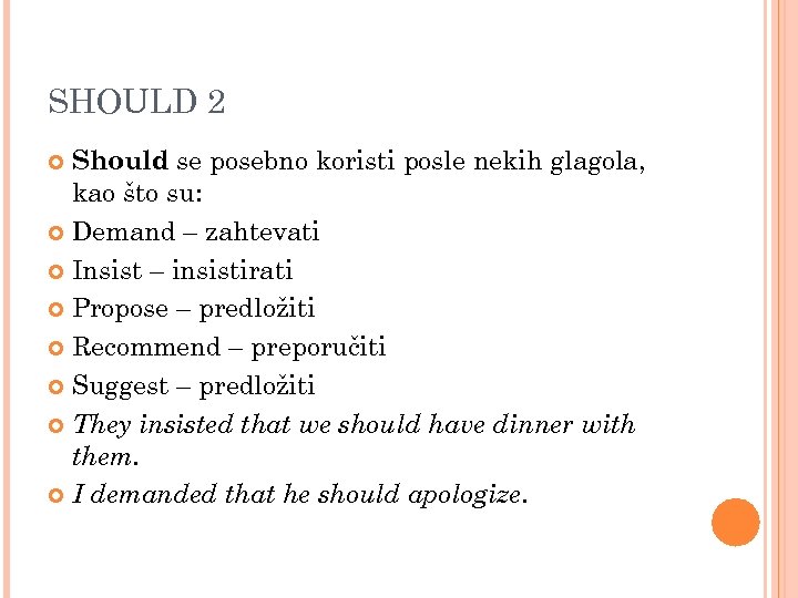 SHOULD 2 Should se posebno koristi posle nekih glagola, kao što su: Demand –