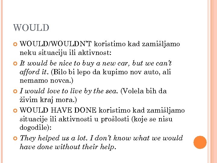 WOULD/WOULDN’T koristimo kad zamišljamo neku situaciju ili aktivnost: It would be nice to buy