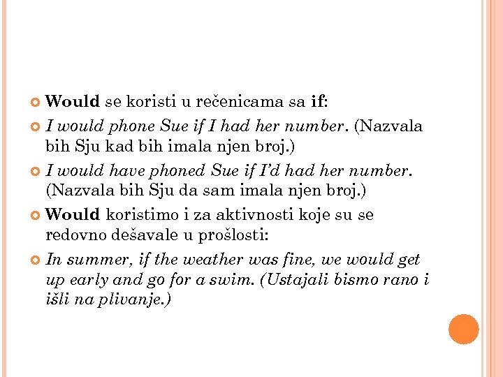 Would se koristi u rečenicama sa if: I would phone Sue if I had