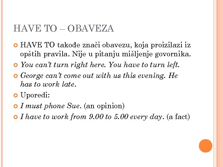 HAVE TO – OBAVEZA HAVE TO takođe znači obavezu, koja proizilazi iz opštih pravila.