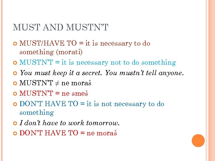 MUST AND MUSTN’T MUST/HAVE TO = it is necessary to do something (morati) MUSTN’T