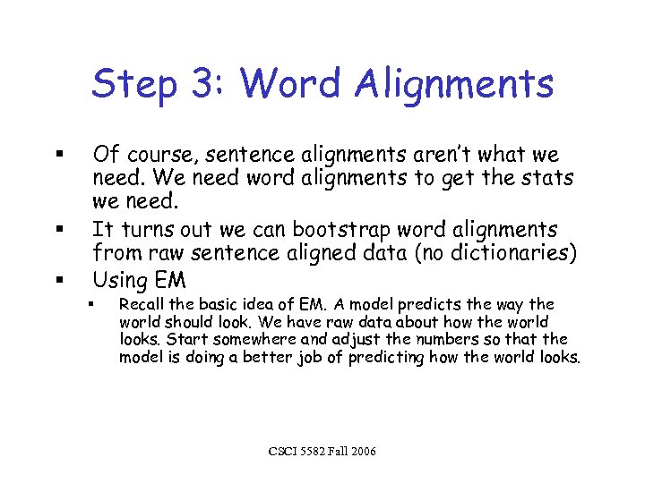 Step 3: Word Alignments § § § Of course, sentence alignments aren’t what we