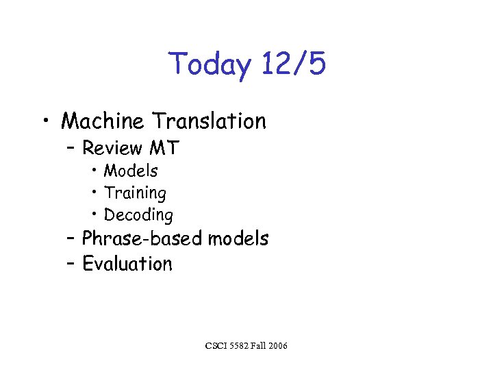 Today 12/5 • Machine Translation – Review MT • Models • Training • Decoding