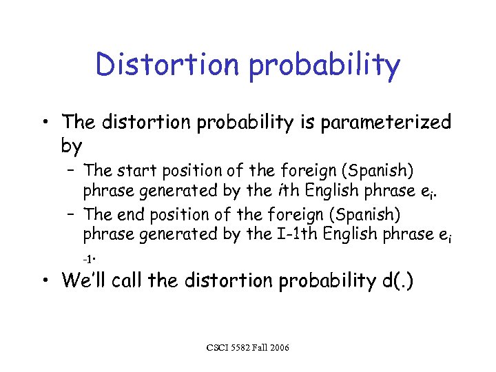Distortion probability • The distortion probability is parameterized by – The start position of