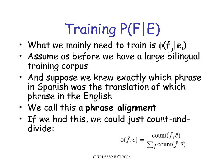 Training P(F|E) • What we mainly need to train is (fj|ei) • Assume as