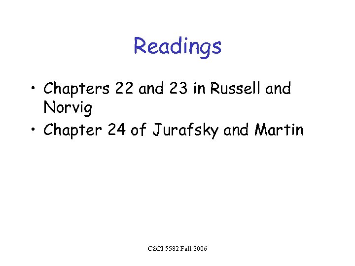 Readings • Chapters 22 and 23 in Russell and Norvig • Chapter 24 of